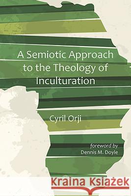 Semiotic Approach to the Theology of Inculturation Cyril Orji 9780227176610 James Clarke Company - książka
