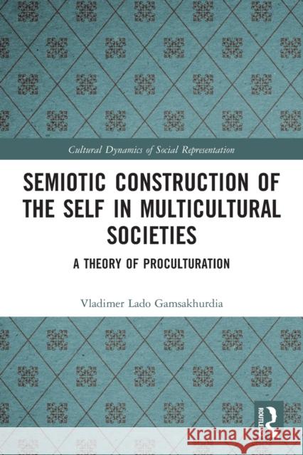 Semiotic Construction of the Self in Multicultural Societies: A Theory of Proculturation  9780367545925 Routledge - książka