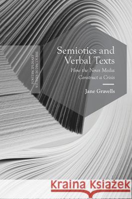 Semiotics and Verbal Texts: How the News Media Construct a Crisis Gravells, Jane 9781137587480 Palgrave MacMillan - książka