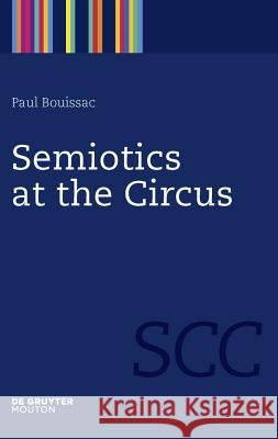 Semiotics at the Circus Paul Bouissac 9783110218299 Mouton de Gruyter - książka