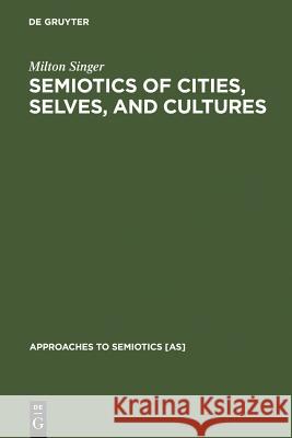Semiotics of Cities, Selves, and Cultures Singer, Milton 9783110126013  - książka