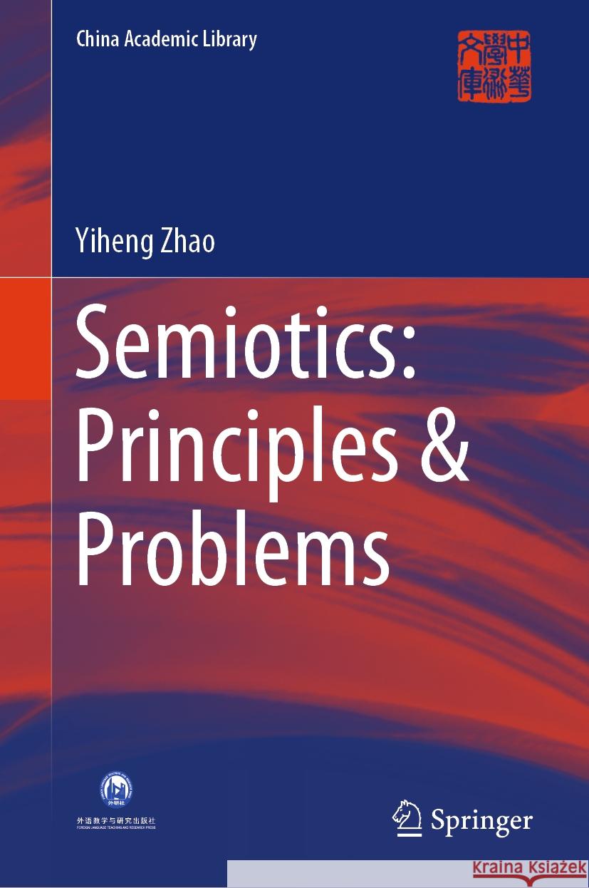 Semiotics: Principles & Problems Yiheng  Zhao, Yang Yuhong 9789819600366 Springer Nature Switzerland AG - książka