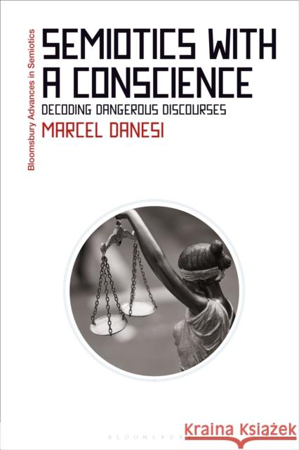 Semiotics with a Conscience Professor Marcel (University of Toronto, Canada) Danesi 9781350362123 Bloomsbury Publishing PLC - książka