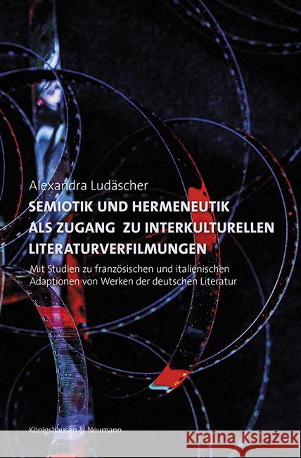 Semiotik und Hermeneutik als Zugang zu interkulturellen Literaturverfilmungen Ludäscher, Alexandra 9783826075315 Königshausen & Neumann - książka