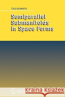 Semiparallel Submanifolds in Space Forms Ulo Lumiste Lo Lumiste 9781441923899 Springer - książka