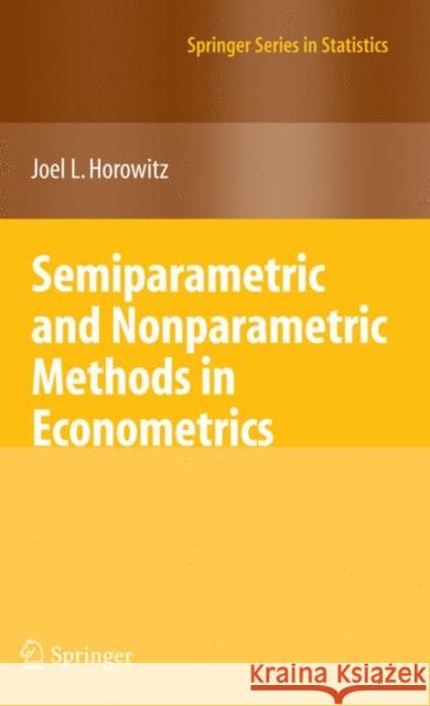 Semiparametric and Nonparametric Methods in Econometrics Joel L. Horowitz 9780387928692 SPRINGER-VERLAG NEW YORK INC. - książka