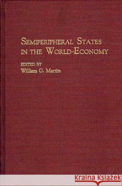 Semiperipheral States in the World-Economy William G. Martin William G. Martin 9780313274893 Greenwood Press - książka