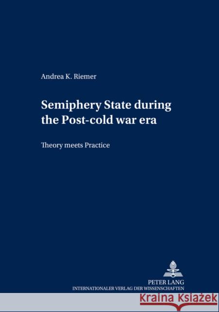 Semiperiphery States During the Post-Cold War Era: Theory Meets Practice Riemer, Andrea 9783631386392 Lang, Peter, Gmbh, Internationaler Verlag Der - książka