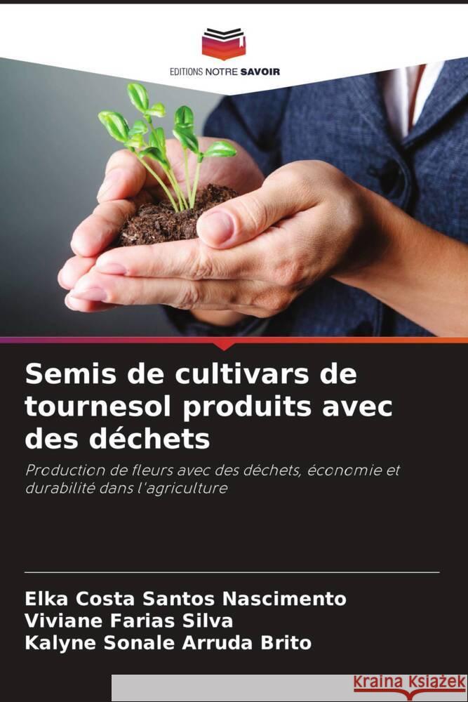 Semis de cultivars de tournesol produits avec des déchets Costa Santos Nascimento, Elka, Farias Silva, Viviane, Arruda Brito, Kalyne Sonale 9786208272197 Editions Notre Savoir - książka