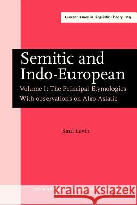 SEMITIC AND INDO-EUROPEAN PRINCIPAL ETYMOLOGIES - WITH OBSERVATIONS ON AFRO-ASIATIC Saul Levin 9789027236326 JOHN BENJAMINS PUBLISHING CO - książka
