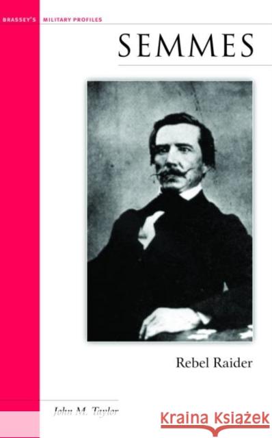Semmes: Rebel Raider John M. Taylor 9781574885439 Potomac Books Inc. - książka