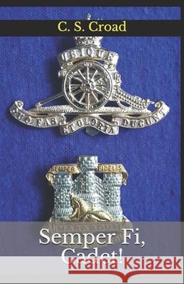 Semper Fi, Cadet!: Almost a Soldier. C. S. Croad 9781717905956 Independently Published - książka