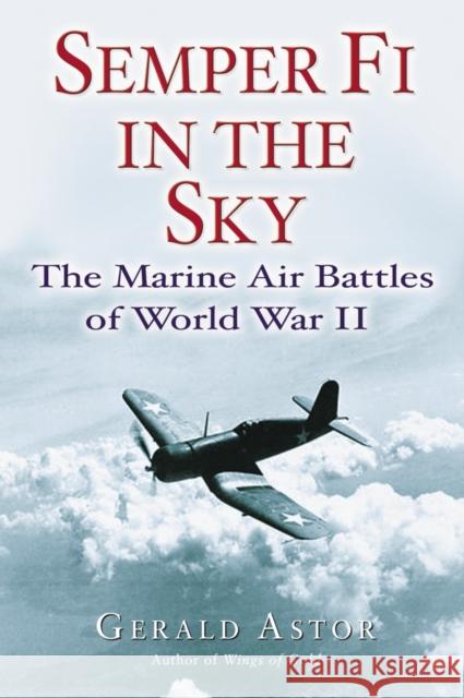 Semper Fi in the Sky: The Marine Air Battles of World War II Gerald Astor 9780891418771 Presidio Press - książka