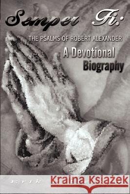 Semper Fi: The Psalms of Robert Alexander: A Devotional Biography Pettersen, Erik 9781403349118 Authorhouse - książka