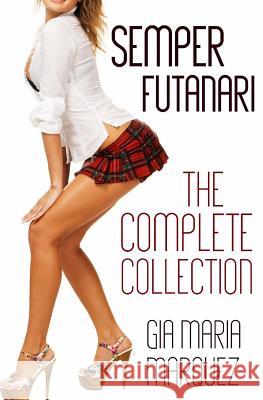 Semper Futanari: The Complete Collection Gia Maria Marquez 9781530393695 Createspace Independent Publishing Platform - książka
