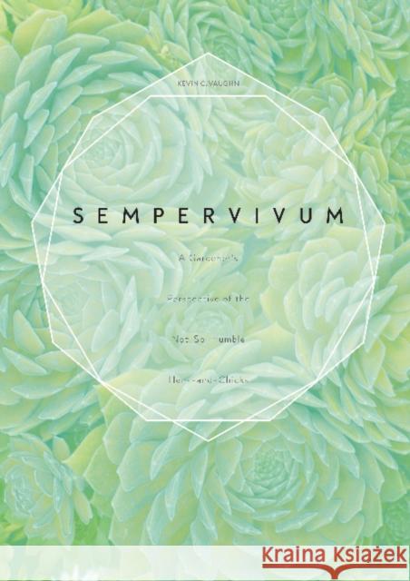 Sempervivum: A Gardener's Perspective of the Not-So-Humble Hens-And-Chicks Kevin C. Vaughn 9780764355127 Schiffer Publishing - książka
