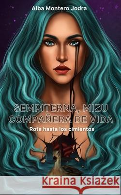 Sempiterna, Mizu. Compañera de vida: Rota hasta los cimientos Alba Montero Jodra, Anastacia Chizh 9798746474780 Independently Published - książka