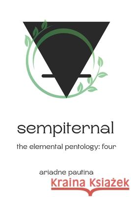 Sempiternal: The Elemental Pentology: Four Ariadne Pautina 9781738470860 SolarMoonBooks - książka
