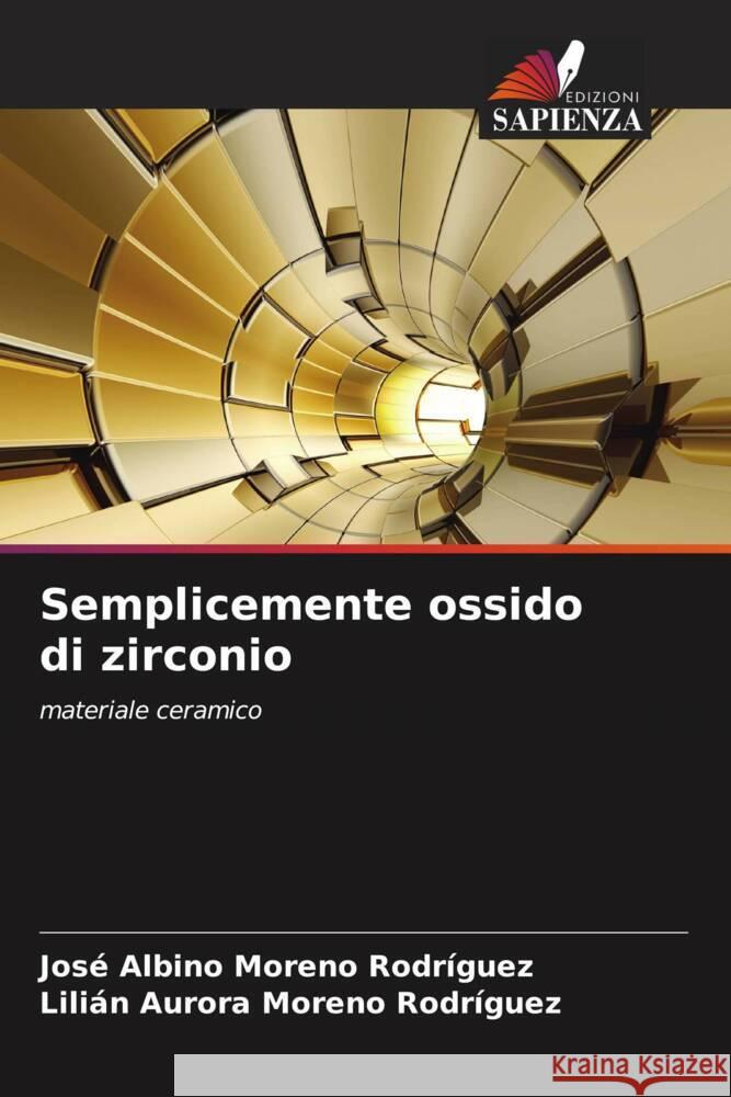 Semplicemente ossido di zirconio Moreno Rodríguez, José Albino, Moreno Rodríguez, Lilián Aurora 9786204459547 Edizioni Sapienza - książka