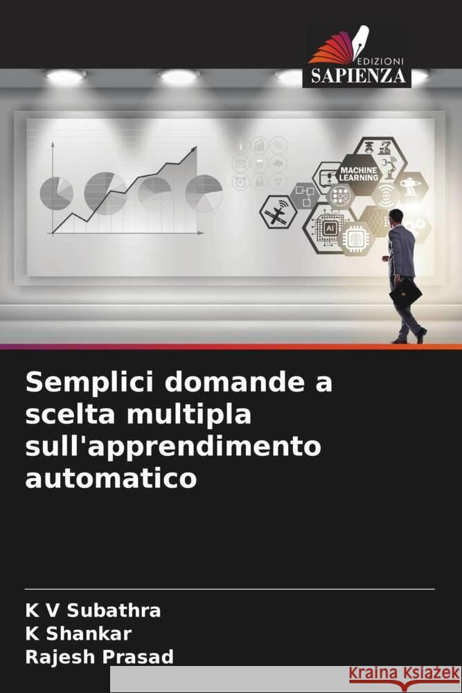 Semplici domande a scelta multipla sull'apprendimento automatico K V Subathra K Shankar Rajesh Prasad 9786205878187 Edizioni Sapienza - książka