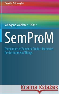 Semprom: Foundations of Semantic Product Memories for the Internet of Things Wahlster, Wolfgang 9783642373763 Springer - książka