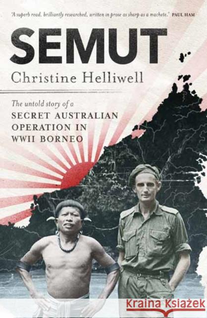 Semut: The Untold Story of a Secret Australian Operation in WWII Borneo Helliwell, Christine 9780143790020 Penguin Random House Australia - książka