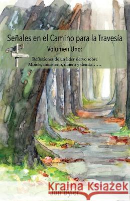 Senales en el Camino para la Travesia Volumen Uno: Reflexiones de un lider siervo sobre Moises, ministerio, dinero, y demas? Byler, Jon 9780977008582 Leadersserve - książka