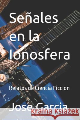 Señales en la Ionosfera: Relatos de Ciencia Ficcion Garcia, Jose 9798243131346 Independently Published - książka