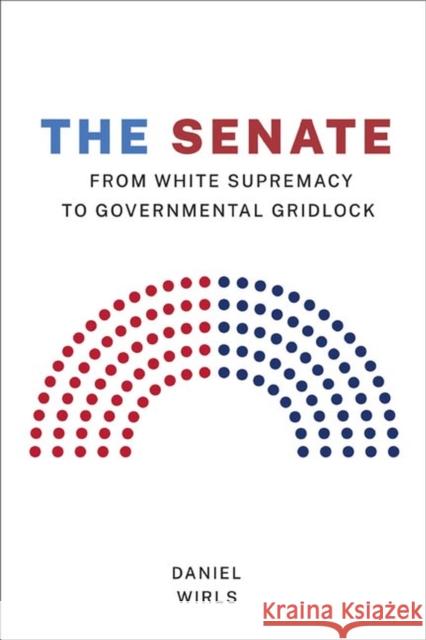 Senate: From White Supremacy to Governmental Gridlock Wirls, Daniel 9780813946894 University of Virginia Press - książka