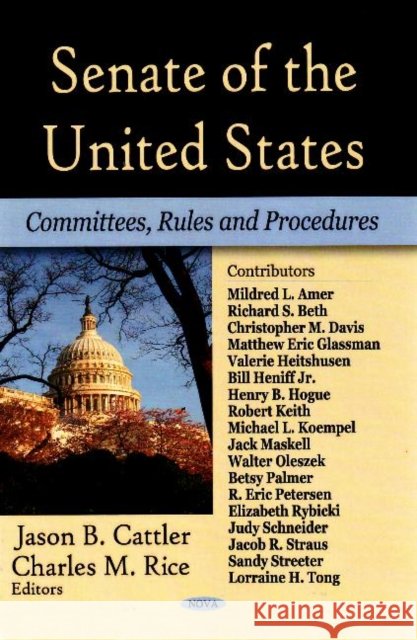 Senate of the U.S.: Committees, Rules & Procedures Jason B Cattler, Charles M Rice 9781604564174 Nova Science Publishers Inc - książka