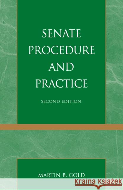 Senate Procedure and Practice, Second Edition Gold, Martin B. 9780742563056 Rowman & Littlefield Publishers, Inc. - książka