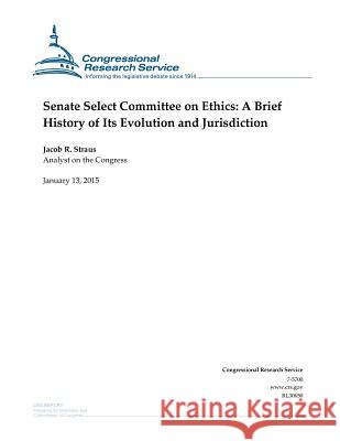 Senate Select Committee on Ethics: A Brief History of Its Evolution and Jurisdiction Congressional Research Service 9781507737071 Createspace - książka