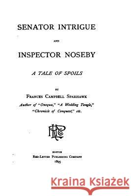 Senator Intrigue and Inspector Noseby, A Tale of Spoils Sparhawk, Frances Campbell 9781519791290 Createspace Independent Publishing Platform - książka