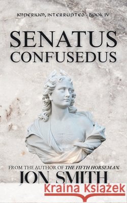 Senatus Confusedus: A Roman Comedy Smith, Jon 9781918568479 Balkon Media - książka