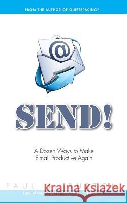 Send!: A Dozen Ways to Make E-mail Productive Again Paul H. Burton 9780981891194 Quietspacing, LLC - książka