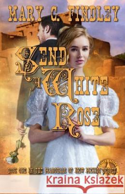 Send a White Rose Mary C. Findley 9780615683492 Findley Family Video Publications - książka