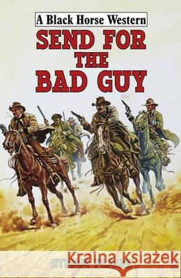 Send for the Bad Guy Ethan Flagg 9780719820137 The Crowood Press Ltd - książka