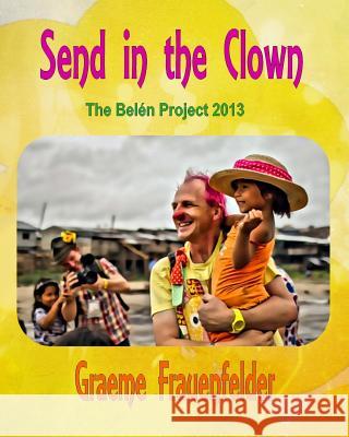 Send in the Clown: The Belen Project 2013 Graeme Frauenfelder 9781497484894 Createspace Independent Publishing Platform - książka