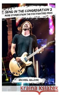 Send In The Congregation 2: More Stories from the Foo Fighters Fans Rachael Gilliver 9781686404283 Independently Published - książka