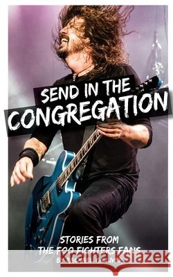 Send In The Congregation: Stories from the Foo Fighters Fans Rachael Gilliver 9781986500999 CreateSpace - książka
