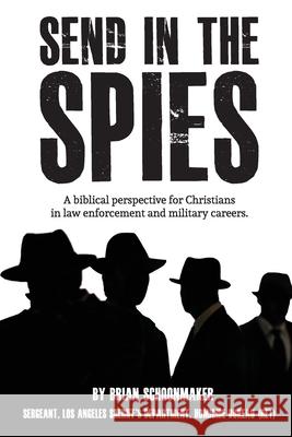 Send in the Spies: Biblical counseling for Christians who are in law enforcement and military careers. Is it ethical for Christian police Brian John Schoonmaker 9781087875835 Indy Pub - książka
