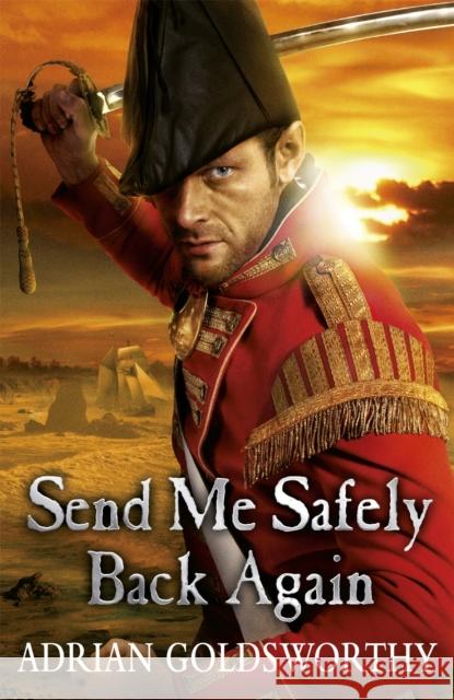 Send Me Safely Back Again Adrian Goldsworthy 9781780220994  - książka