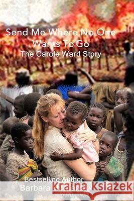 Send Me Where No One Wants to Go: The Carole Ward Story Barbara H. Martin 9781975711511 Createspace Independent Publishing Platform - książka