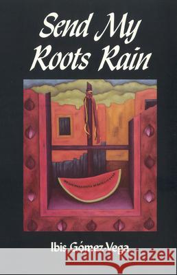 Send My Roots Rain Ibis Gomez-Vega Ibis Gc3mez-Vega 9781879960046 Aunt Lute Books - książka