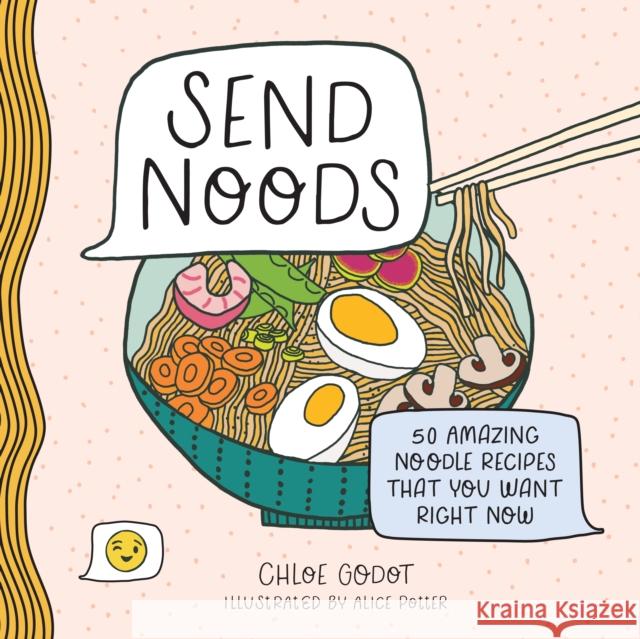 Send Noods: 50 Amazing Noodle Recipes That You Want Right Now Ida Noe Alice Potter 9781250281678 Castle Point Books - książka