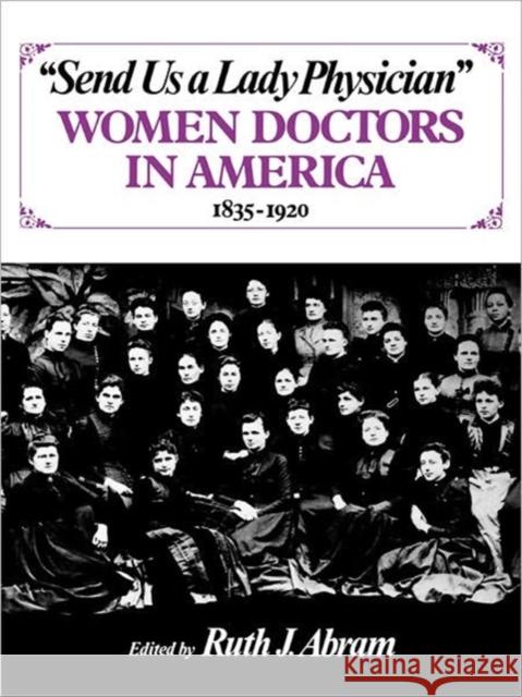 Send Us a Lady Physician: Women Doctors in America, 1835-1920 Ruth Abram 9780393302783 W. W. Norton & Company - książka