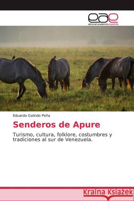 Senderos de Apure : Turismo, cultura, folklore, costumbres y tradiciones al sur de Venezuela. Galindo Peña, Eduardo 9786139436651 Editorial Académica Española - książka