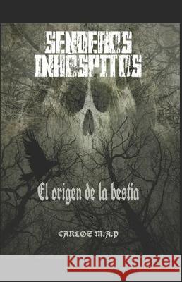 Senderos Inhóspitos: El origen de la bestia M. a. P., Carlos 9781698828749 Independently Published - książka