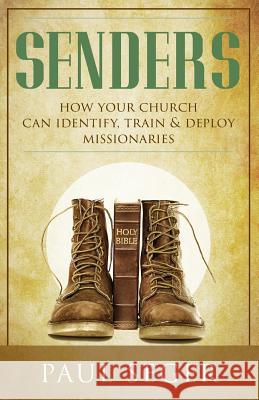 Senders: How your church can identify, train and deploy missionaries Paul Seger 9781514282373 Createspace Independent Publishing Platform - książka