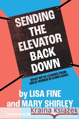 Sending the Elevator Back Down: What We've Learned From Great Women in Compliance Lisa Fine Mary Shirley 9781735028514 CCI Press - książka